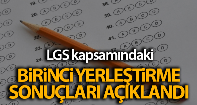 Liselere Geçiş Sistemi kapsamındaki birinci yerleştirme sonuçları açıklandı