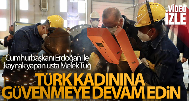 Cumhurbaşkanı Erdoğan ile kaynak yapan usta Melek Tuğ: 'Türk kadınına güvenmeye devam edin'