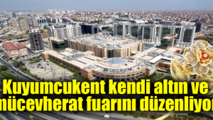Kuyumcukent altın ve mücevherat fuarını düzenliyor