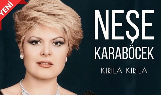 Neşe Karaböcek ‘den yeni tekli. ‘KIRILA KIRILA ‘